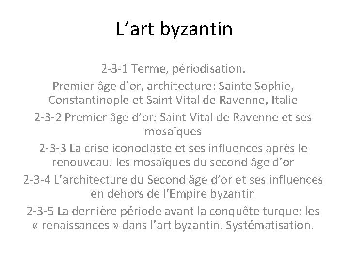 L’art byzantin 2 -3 -1 Terme, périodisation. Premier âge d’or, architecture: Sainte Sophie, Constantinople