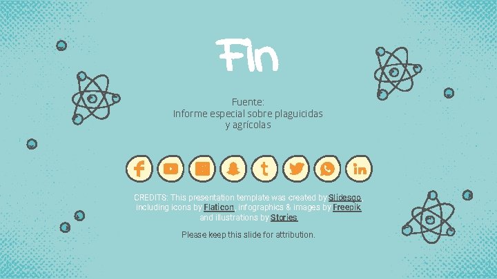 Fin Fuente: Informe especial sobre plaguicidas y agrícolas CREDITS: This presentation template was created