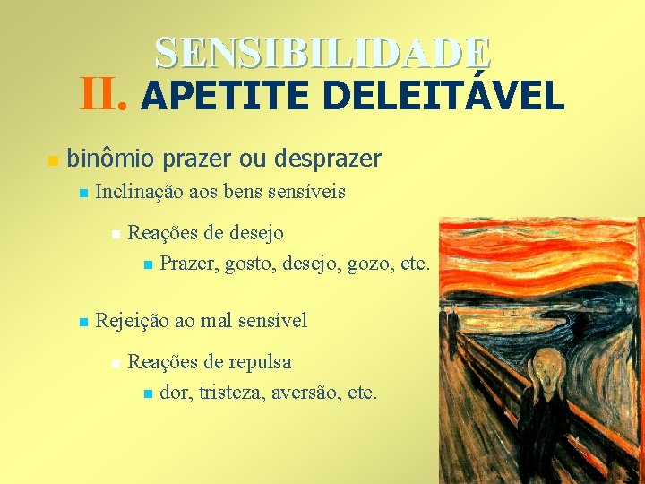 SENSIBILIDADE II. APETITE DELEITÁVEL n binômio prazer ou desprazer n Inclinação aos bens sensíveis