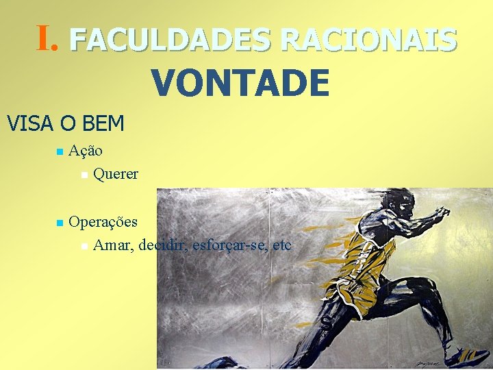 I. FACULDADES RACIONAIS VONTADE VISA O BEM n Ação n Querer n Operações n