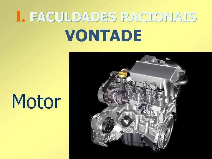 I. FACULDADES RACIONAIS VONTADE Motor 