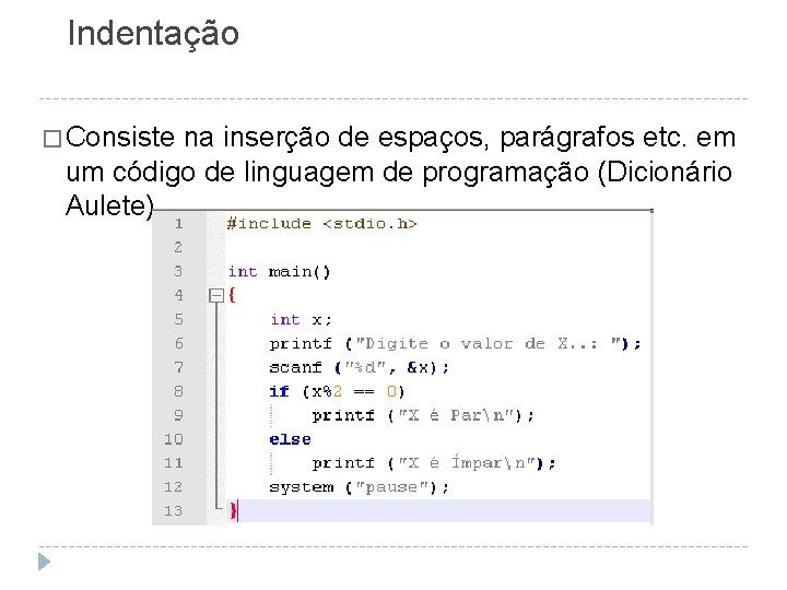 Indentação � Consiste na inserção de espaços, parágrafos etc. em um código de linguagem