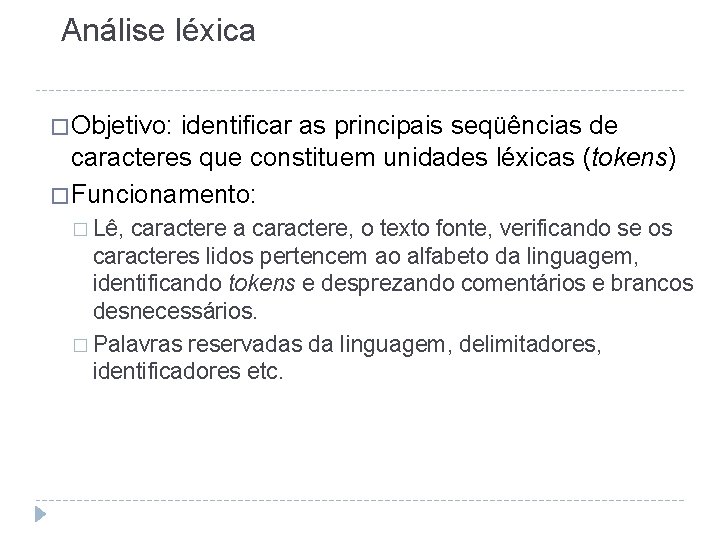 Análise léxica � Objetivo: identificar as principais seqüências de caracteres que constituem unidades léxicas