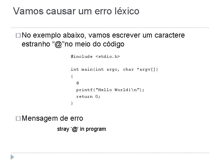 Vamos causar um erro léxico � No exemplo abaixo, vamos escrever um caractere estranho