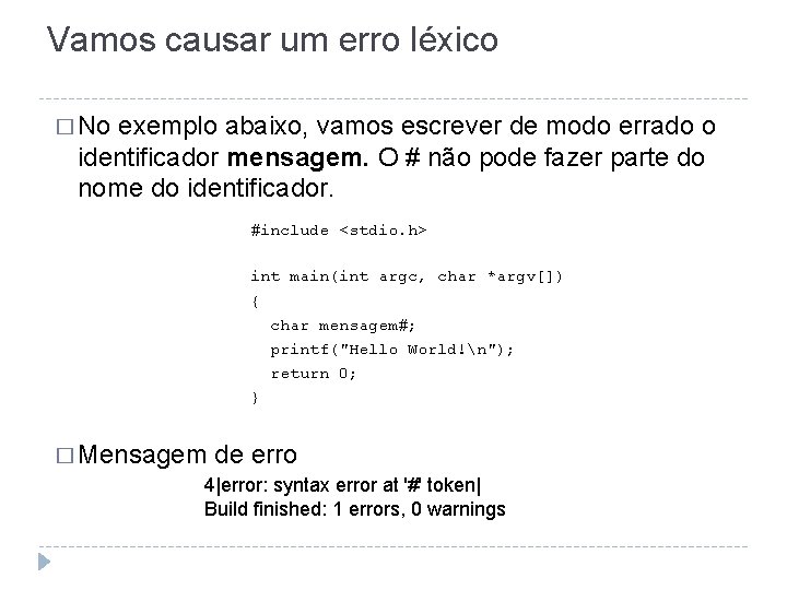 Vamos causar um erro léxico � No exemplo abaixo, vamos escrever de modo errado