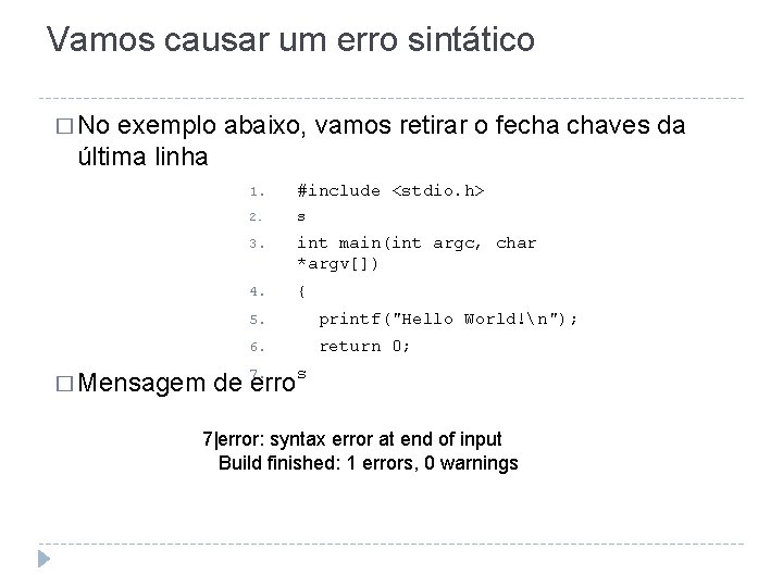 Vamos causar um erro sintático � No exemplo abaixo, vamos retirar o fecha chaves