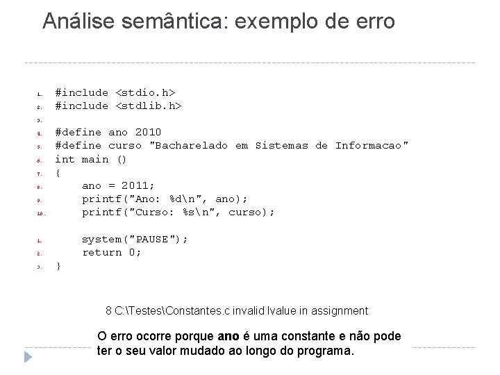 Análise semântica: exemplo de erro 1. 2. #include <stdio. h> #include <stdlib. h> 3.