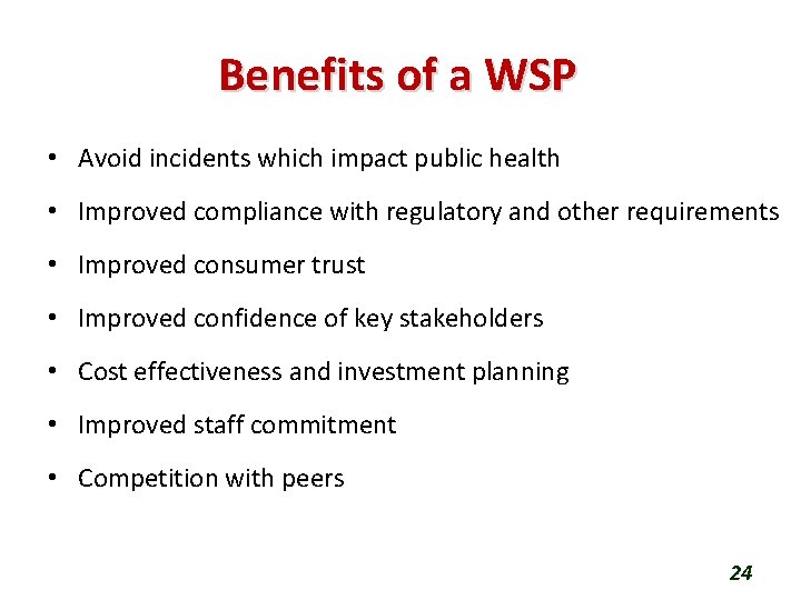 Benefits of a WSP • Avoid incidents which impact public health • Improved compliance Benefits of a WSP • Avoid incidents which impact public health • Improved compliance