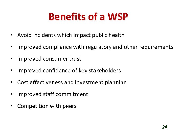 Benefits of a WSP • Avoid incidents which impact public health • Improved compliance