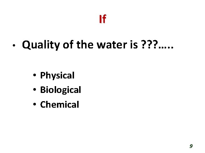 If • Quality of the water is ? ? ? …. . • Physical