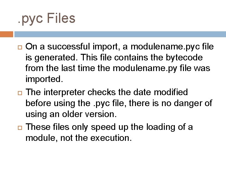 . pyc Files On a successful import, a modulename. pyc file is generated. This