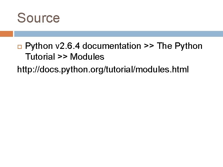 Source Python v 2. 6. 4 documentation >> The Python Tutorial >> Modules http: