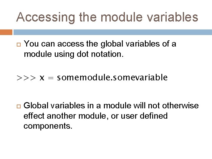 Accessing the module variables You can access the global variables of a module using