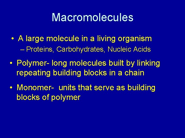 Macromolecules • A large molecule in a living organism – Proteins, Carbohydrates, Nucleic Acids