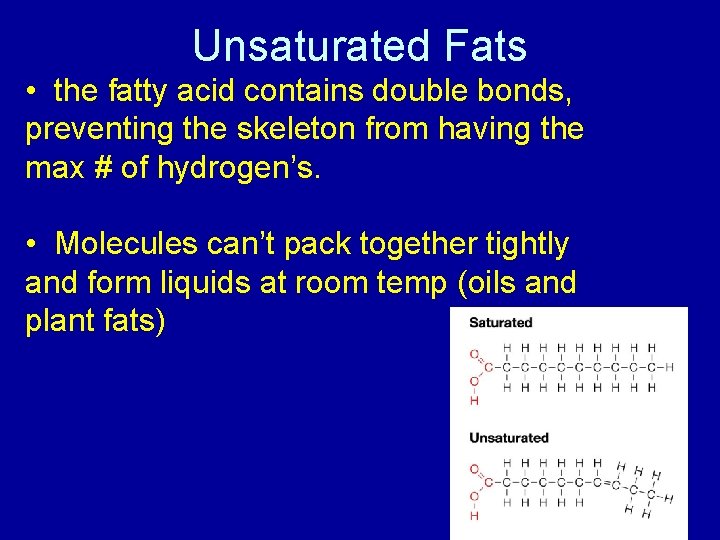 Unsaturated Fats • the fatty acid contains double bonds, preventing the skeleton from having