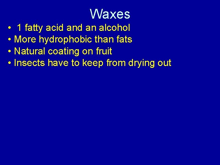 Waxes • 1 fatty acid an alcohol • More hydrophobic than fats • Natural