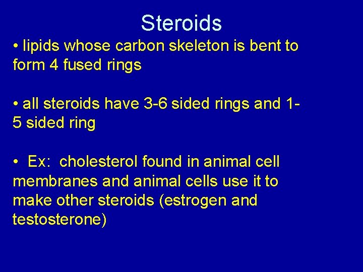 Steroids • lipids whose carbon skeleton is bent to form 4 fused rings •