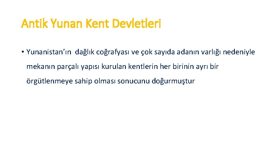 Antik Yunan Kent Devletleri • Yunanistan’ın dağlık coğrafyası ve çok sayıda adanın varlığı nedeniyle