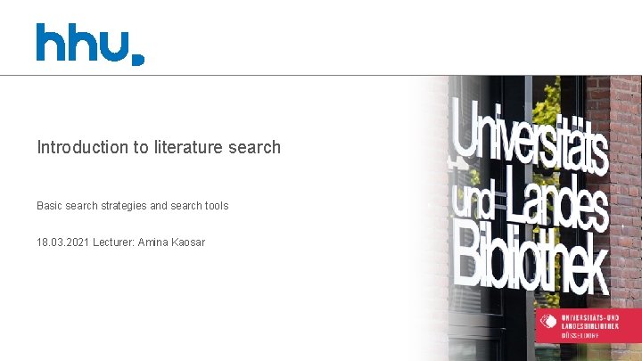 Introduction to literature search Basic search strategies and search tools 18. 03. 2021 Lecturer: