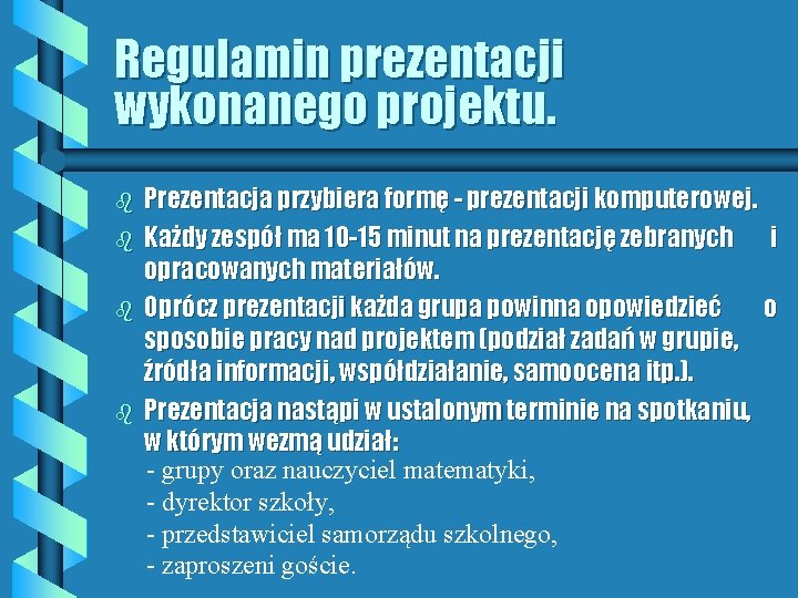 Regulamin prezentacji wykonanego projektu. b b Prezentacja przybiera formę - prezentacji komputerowej. Każdy zespół