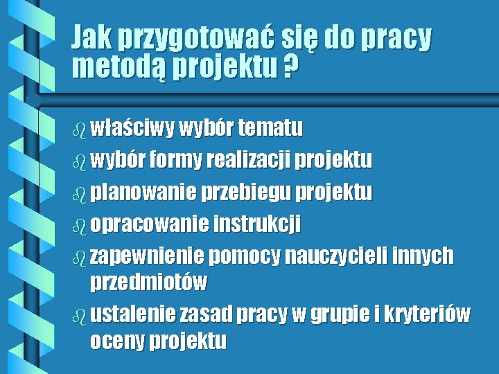 Jak przygotować się do pracy metodą projektu ? b właściwy wybór tematu b wybór