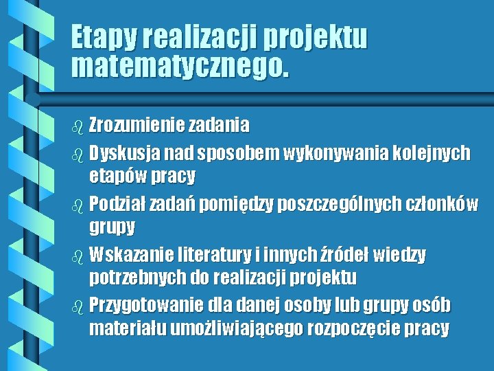 Etapy realizacji projektu matematycznego. b Zrozumienie zadania b Dyskusja nad sposobem wykonywania kolejnych etapów