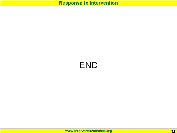 Response to Intervention END www. interventioncentral. org 32 
