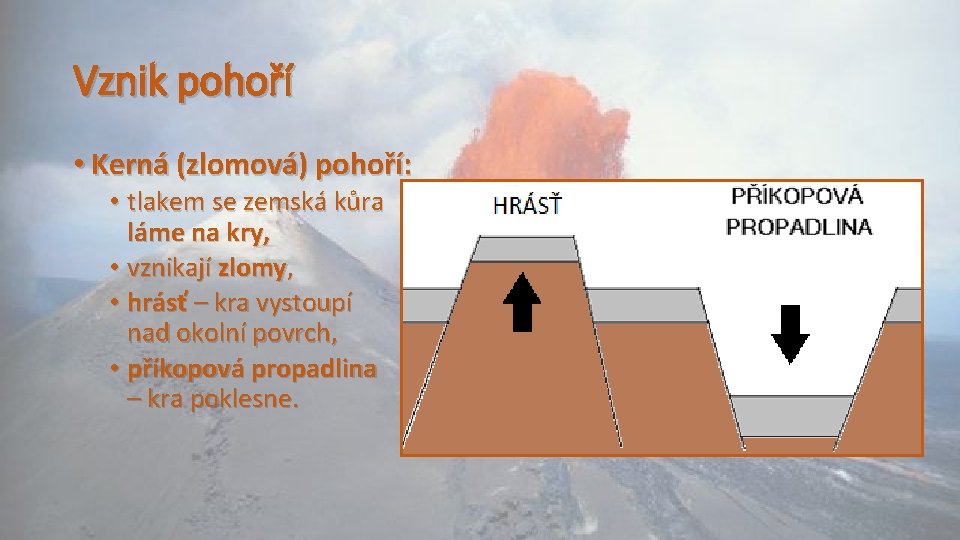 Vznik pohoří • Kerná (zlomová) pohoří: • tlakem se zemská kůra láme na kry,