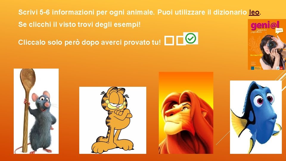 Scrivi 5 -6 informazioni per ogni animale. Puoi utilizzare il dizionario leo. Se clicchi