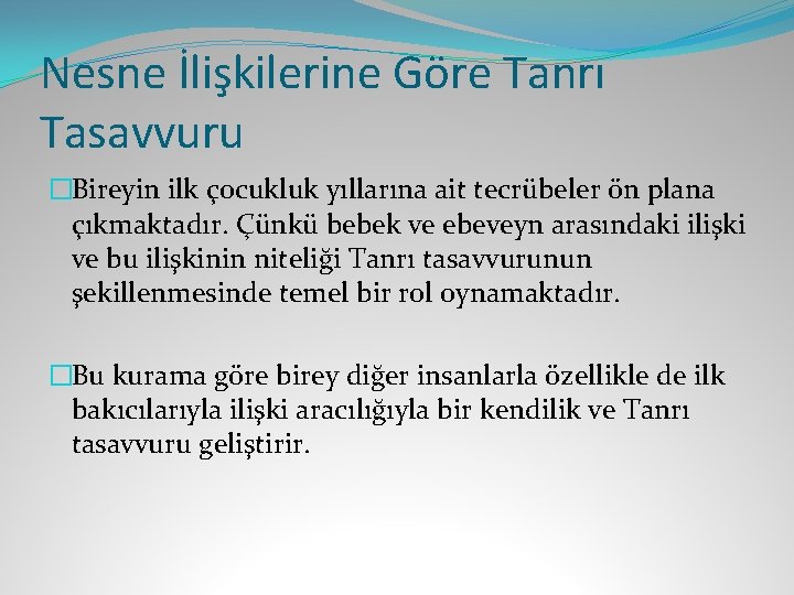 Nesne İlişkilerine Göre Tanrı Tasavvuru �Bireyin ilk çocukluk yıllarına ait tecrübeler ön plana çıkmaktadır.