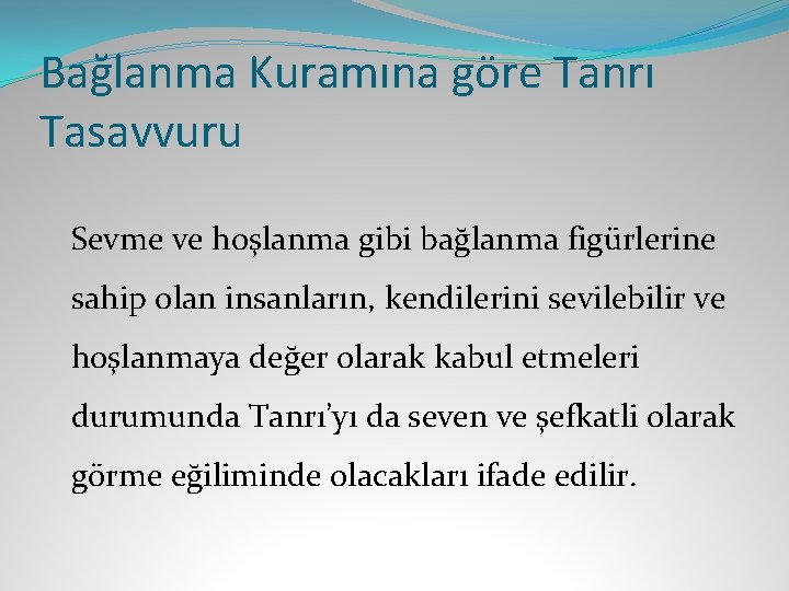 Bağlanma Kuramına göre Tanrı Tasavvuru Sevme ve hoşlanma gibi bağlanma figürlerine sahip olan insanların,