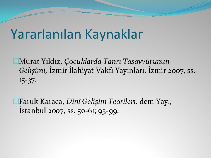 Yararlanılan Kaynaklar �Murat Yıldız, Çocuklarda Tanrı Tasavvurunun Gelişimi, İzmir İlahiyat Vakfı Yayınları, İzmir 2007,