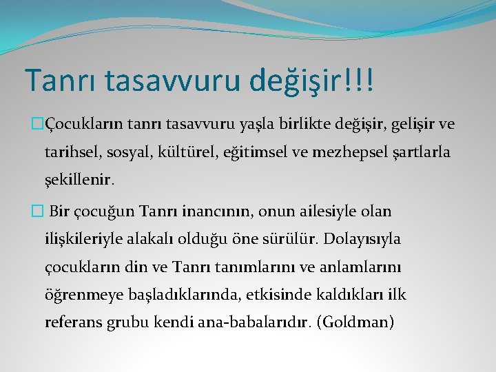 Tanrı tasavvuru değişir!!! �Çocukların tanrı tasavvuru yaşla birlikte değişir, gelişir ve tarihsel, sosyal, kültürel,