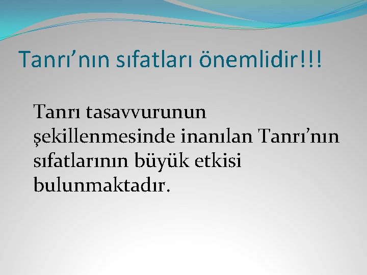 Tanrı’nın sıfatları önemlidir!!! Tanrı tasavvurunun şekillenmesinde inanılan Tanrı’nın sıfatlarının büyük etkisi bulunmaktadır. 