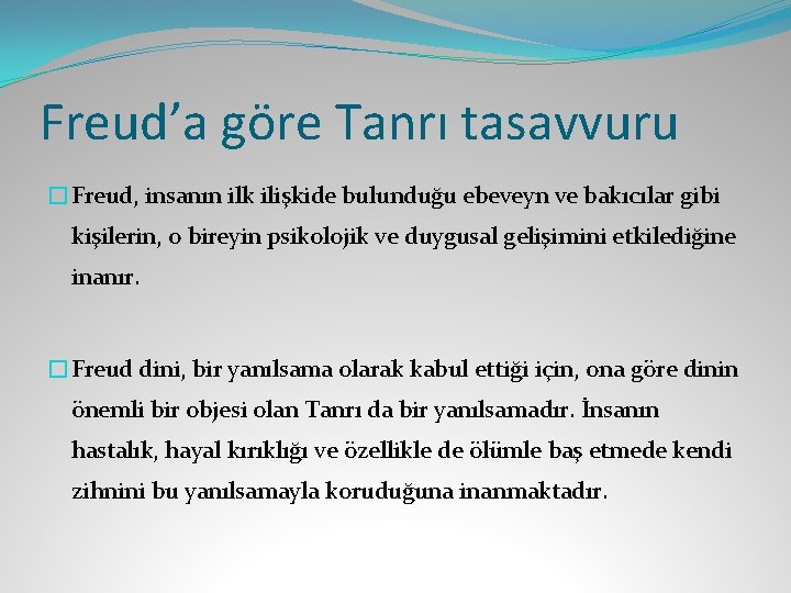 Freud’a göre Tanrı tasavvuru �Freud, insanın ilk ilişkide bulunduğu ebeveyn ve bakıcılar gibi kişilerin,