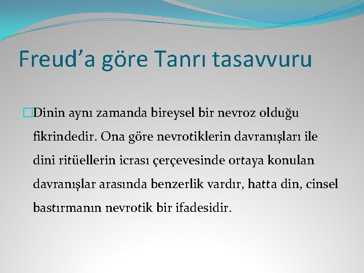 Freud’a göre Tanrı tasavvuru �Dinin aynı zamanda bireysel bir nevroz olduğu fikrindedir. Ona göre