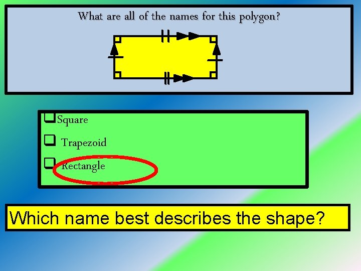 What are all of the names for this polygon? q. Square q Trapezoid q