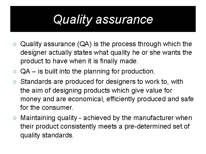 Quality assurance ○ Quality assurance (QA) is the process through which the designer actually