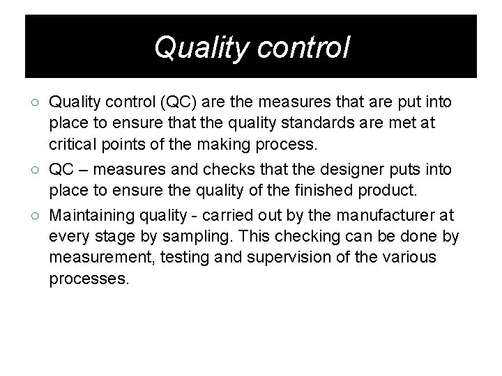 Quality control ○ Quality control (QC) are the measures that are put into place