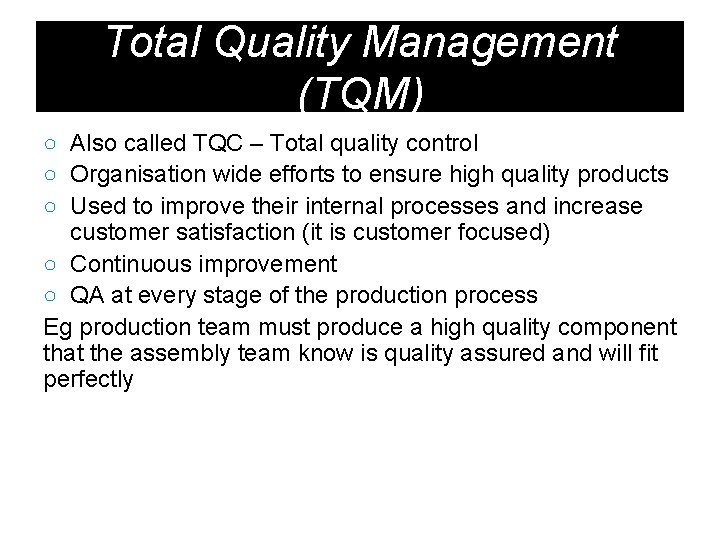 Total Quality Management (TQM) ○ Also called TQC – Total quality control ○ Organisation