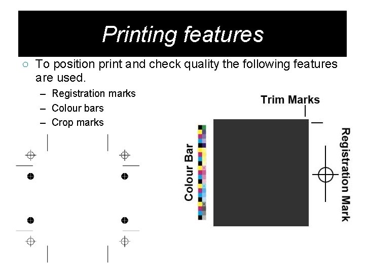 Printing features ○ To position print and check quality the following features are used.