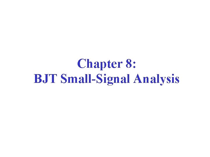 Chapter 8: BJT Small-Signal Analysis 