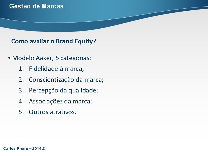 Gestão de Marcas Como avaliar o Brand Equity? • Modelo Aaker, 5 categorias: 1.