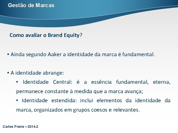 Gestão de Marcas Como avaliar o Brand Equity? • Ainda segundo Aaker a identidade