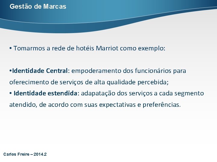 Gestão de Marcas • Tomarmos a rede de hotéis Marriot como exemplo: • Identidade