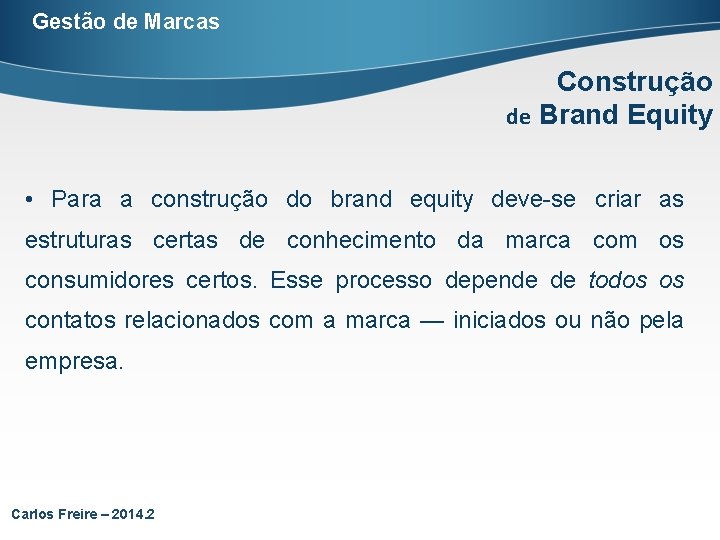 Gestão de Marcas Construção de Brand Equity • Para a construção do brand equity