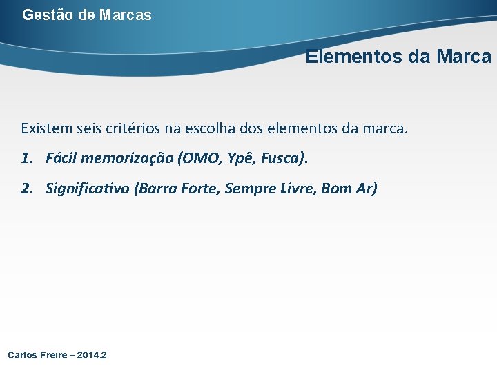 Gestão de Marcas Elementos da Marca Existem seis critérios na escolha dos elementos da