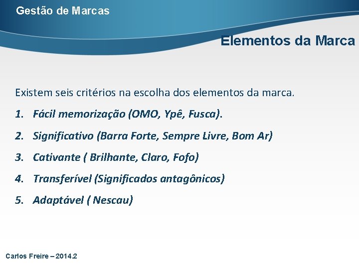 Gestão de Marcas Elementos da Marca Existem seis critérios na escolha dos elementos da