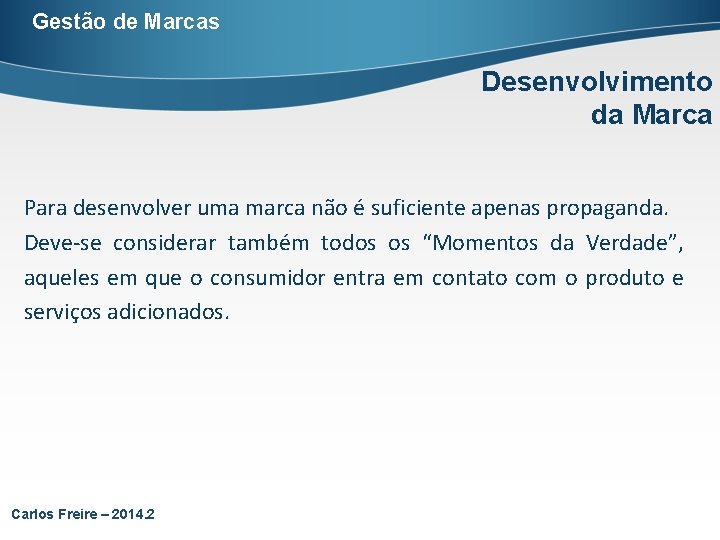 Gestão de Marcas Desenvolvimento da Marca Para desenvolver uma marca não é suficiente apenas