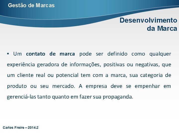 Gestão de Marcas Desenvolvimento da Marca • Um contato de marca pode ser definido